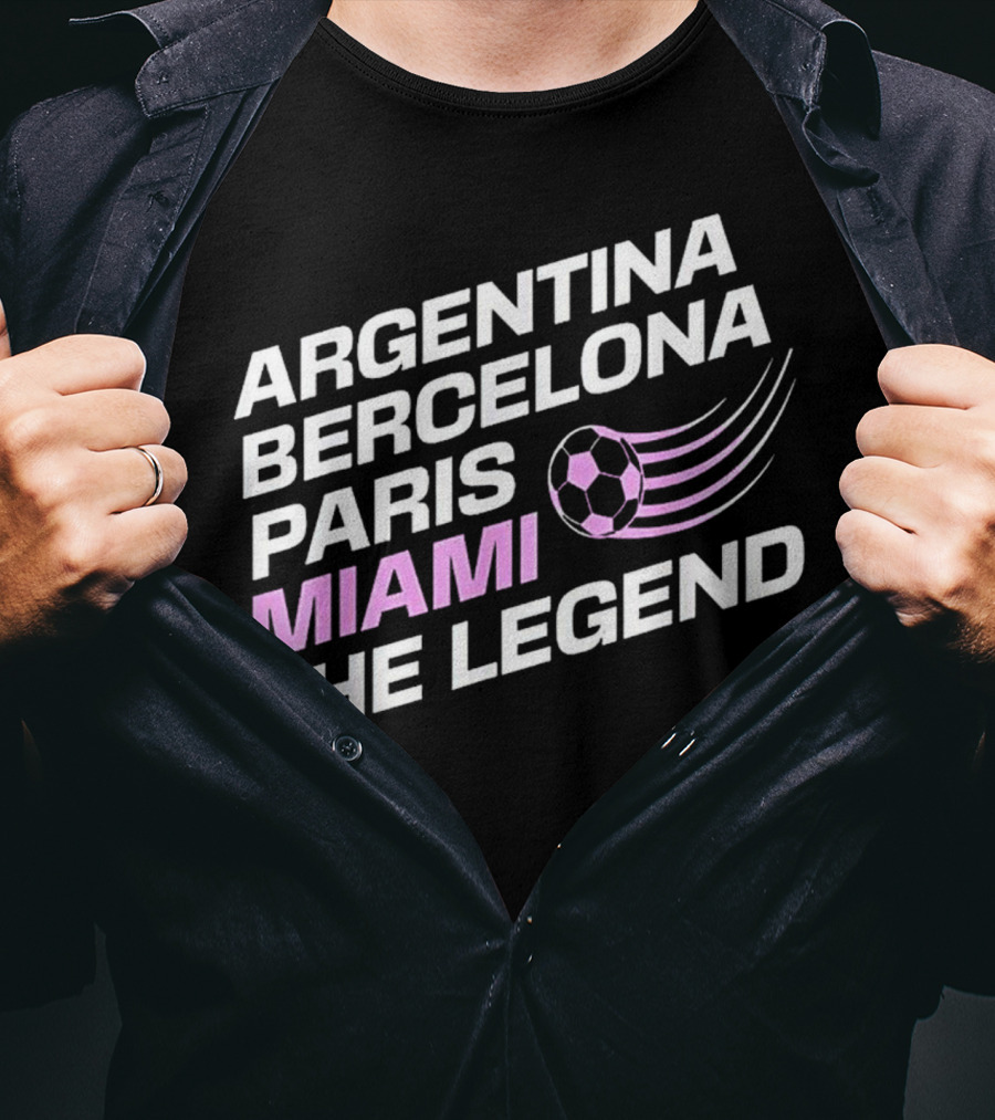 Argentina Barcelona Paris Miami The Legend T-Shirt