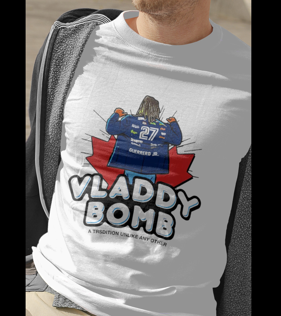 Vladdy Bomb Guerrero Jr 27 Toronto Tradition Unlike Any Other T-Shirt
