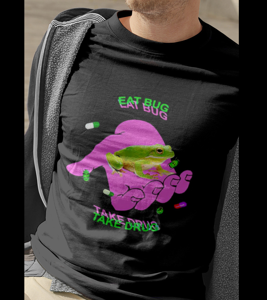 Eat Bug Take Drug Frog Pills Hand Bugs T-Shirt