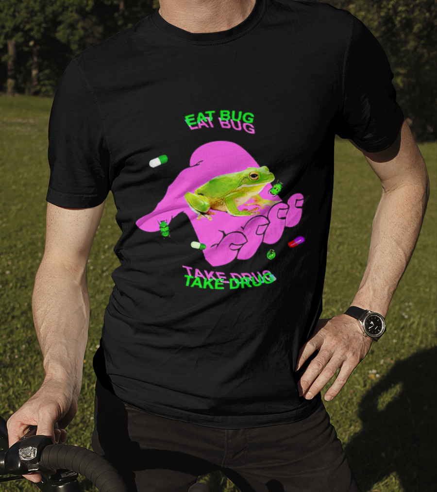Eat Bug Take Drug Frog Pills Hand Bugs T-Shirt