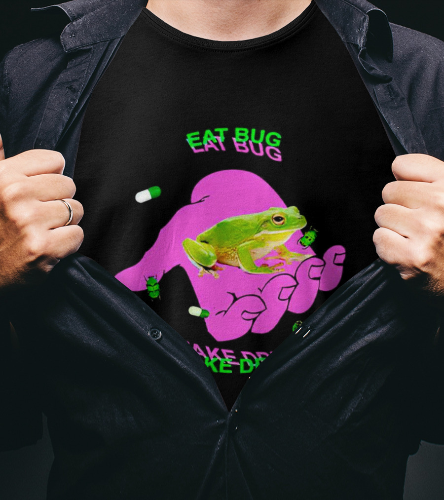 Eat Bug Take Drug Frog Pills Hand Bugs T-Shirt