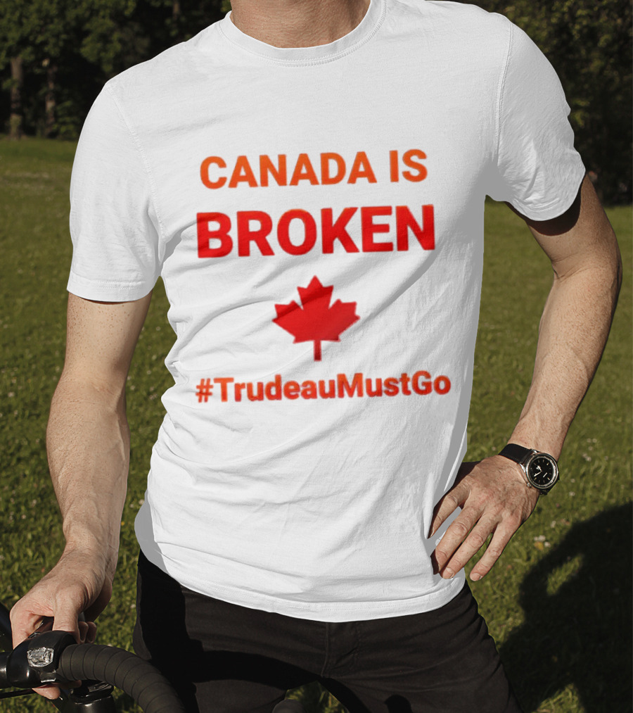 CANADA IS BROKEN #TrudeauMustGo Maple Leaf T-Shirt