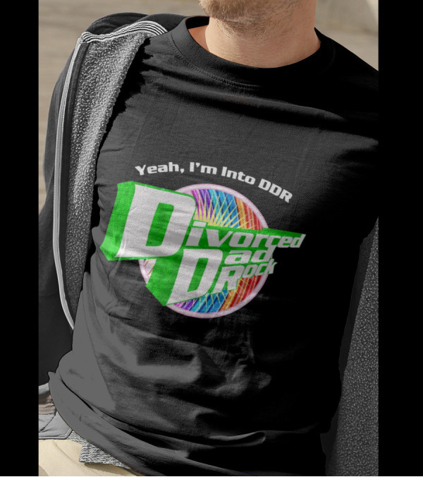 Yeah I’m Into DDR Divorced Dad Rock T-Shirt
