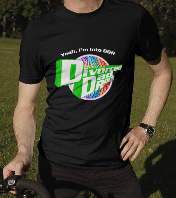 Yeah I’m Into DDR Divorced Dad Rock T-Shirt