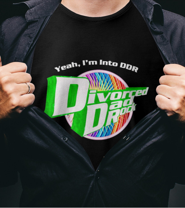 Yeah I’m Into DDR Divorced Dad Rock T-Shirt