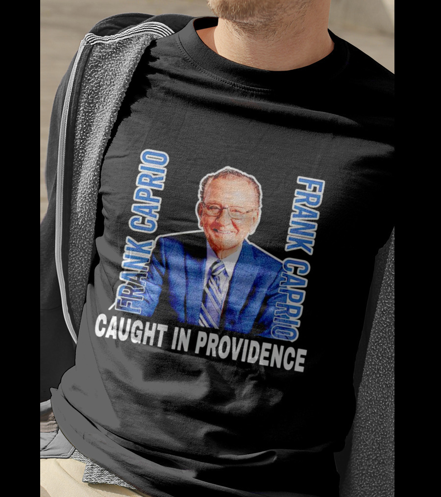 Frank Caprio Caught IN Providence T-Shirt