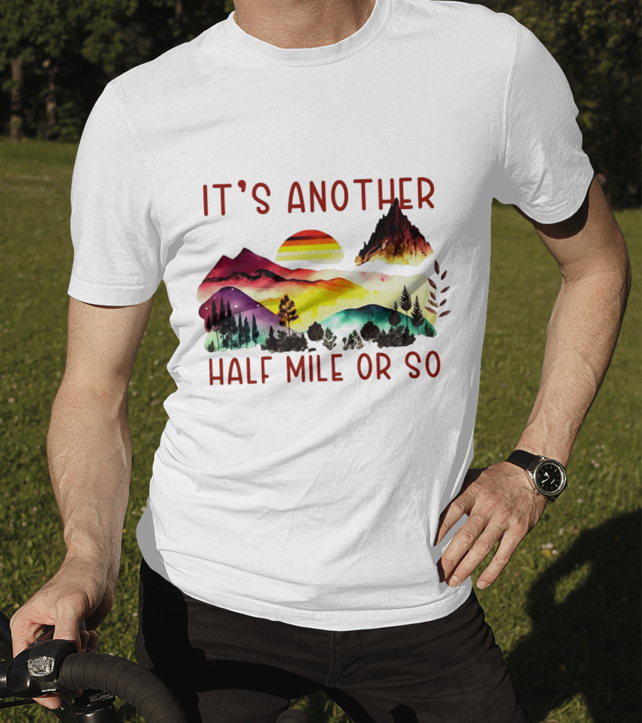 IT'S ANOTHER HALF MILE OR SO Sunset Mountain Landscape T-Shirt