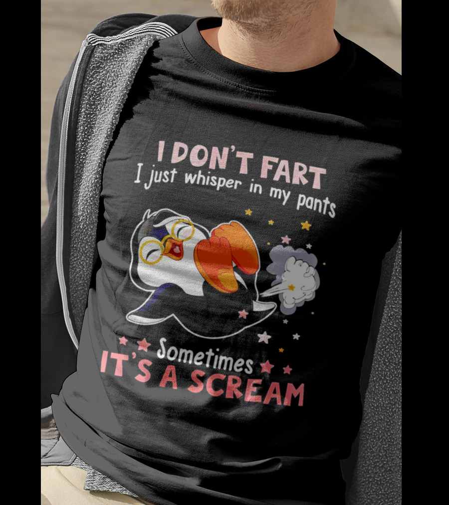 I DON’T FART I Just Whisper In My Pants Sometimes It’s A Scream T-Shirt
