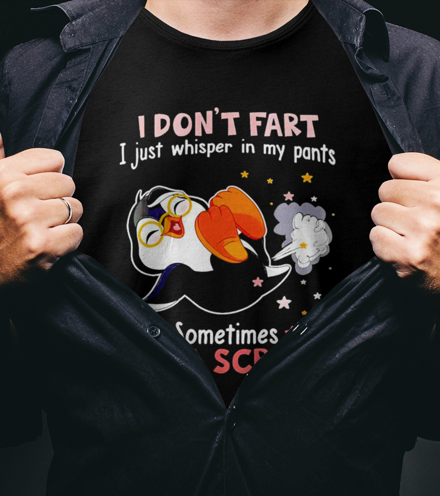 I DON’T FART I Just Whisper In My Pants Sometimes It’s A Scream T-Shirt