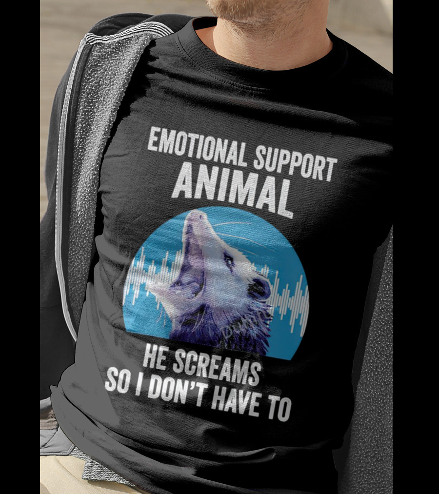 Emotional Support Animal Opossum He Screams So I Don’t Have To T-Shirt