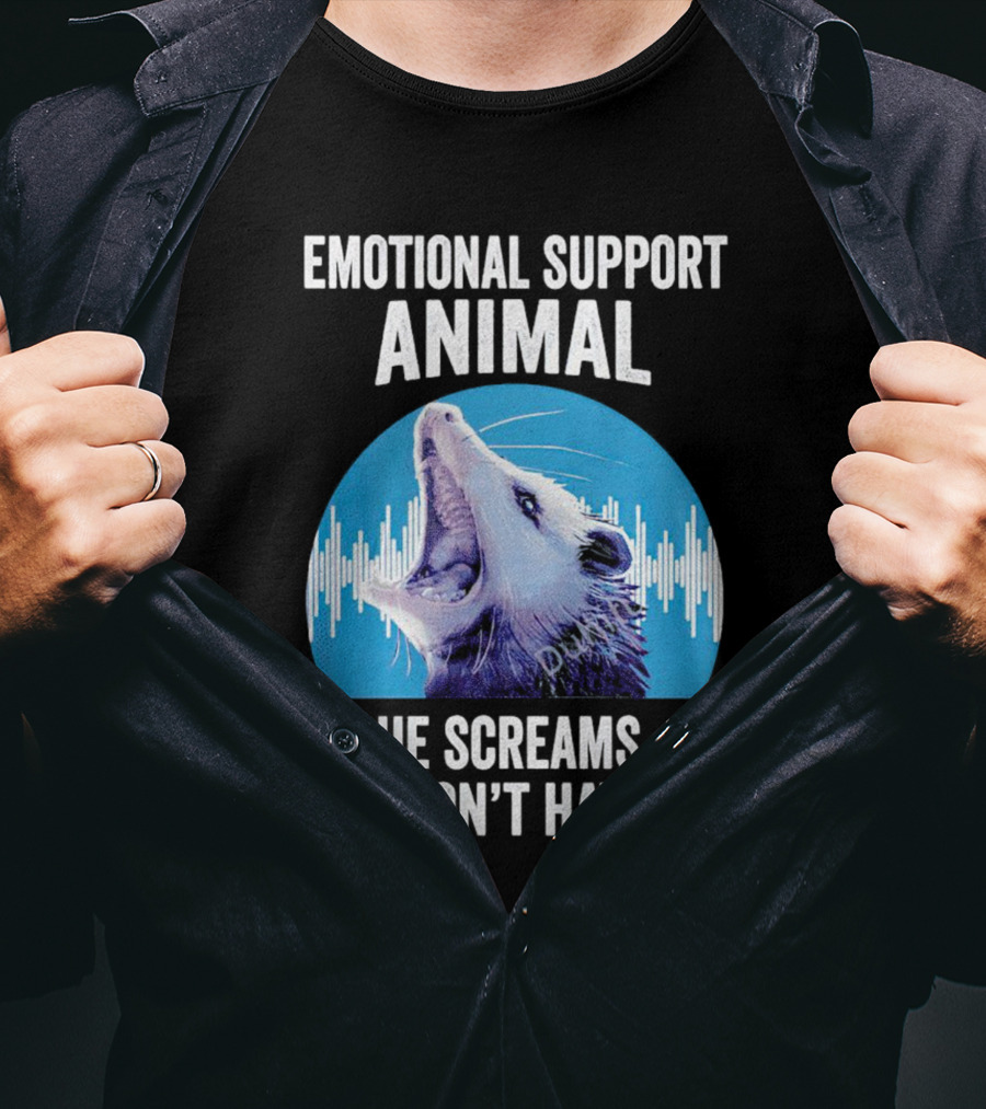 Emotional Support Animal Opossum He Screams So I Don’t Have To T-Shirt