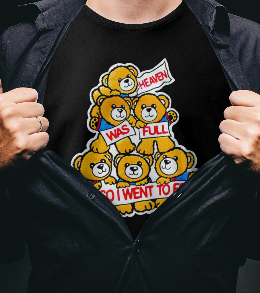 Heaven Was Full So I Went To FSG With Cute Bear Stack T-Shirt