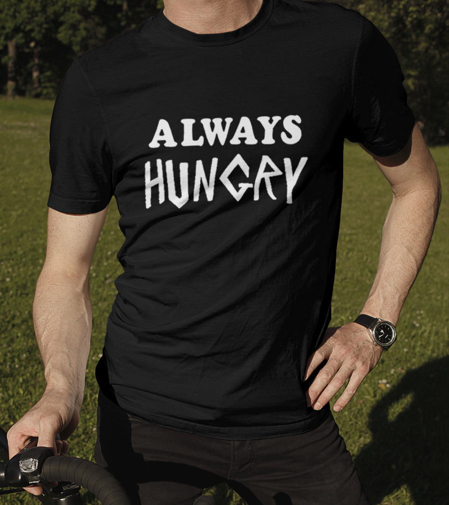 ALWAYS HUNGRY T-Shirt