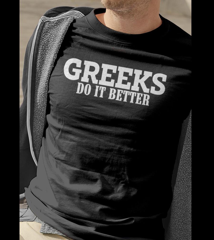 Greeks Do It Better T-Shirt