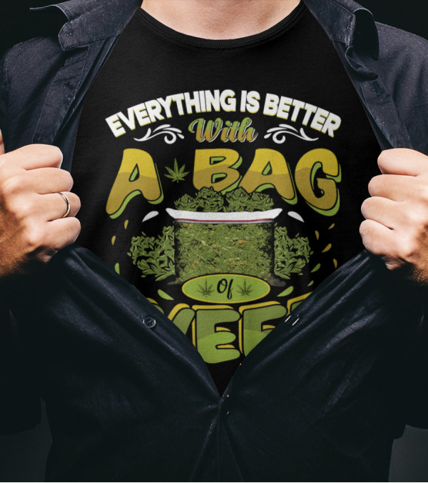 Everything Is Better With A Bag Of Weed Leafs Green Brown T-Shirt
