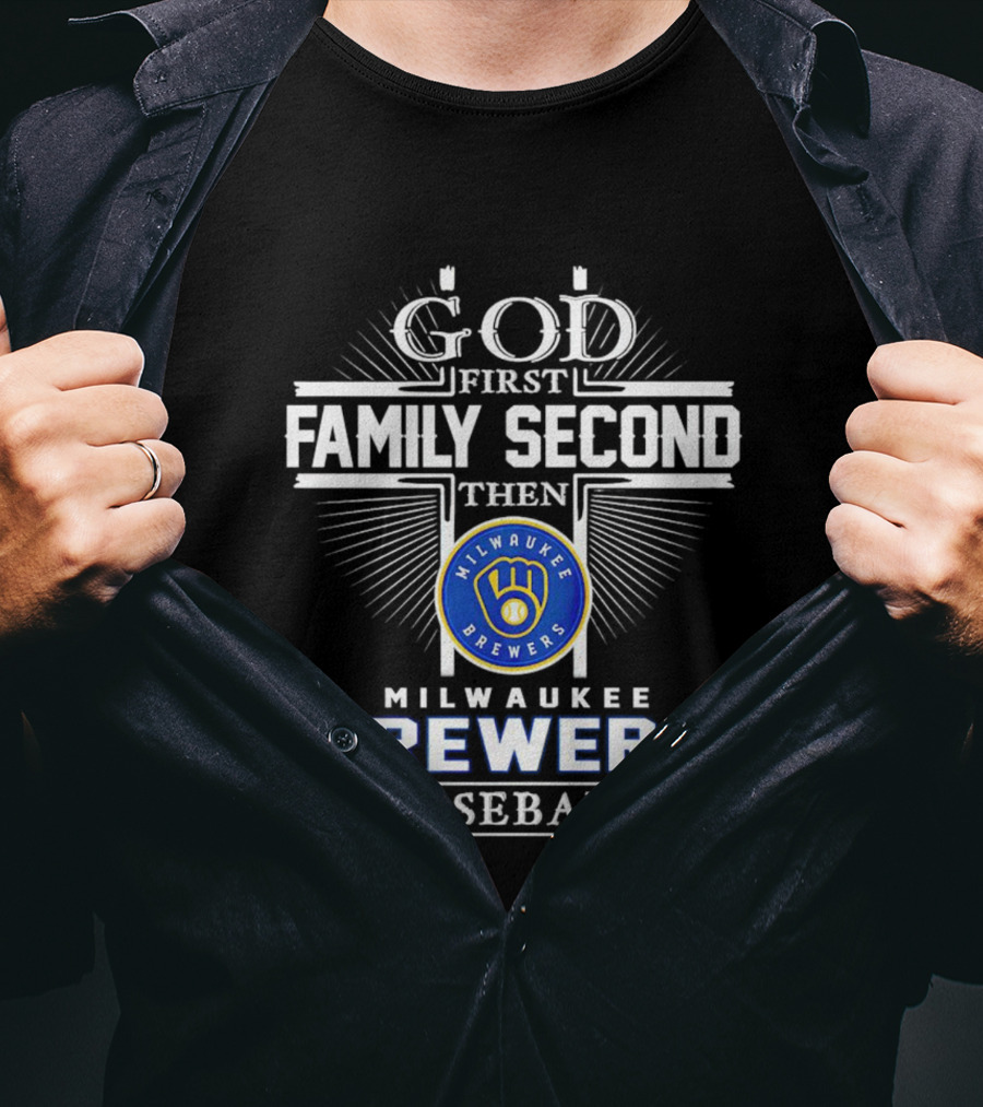 God First Family Second Then Milwaukee Brewers Baseball T-Shirt