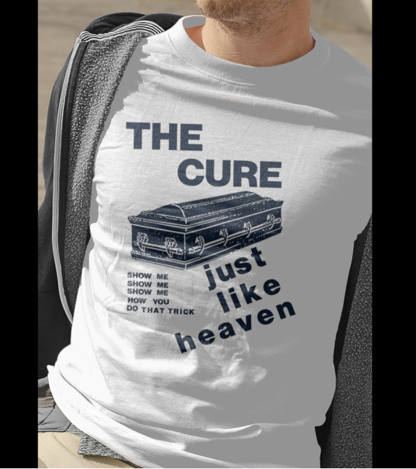 THE CURE Show Me How You Do That Trick Just Like Heaven T-Shirt