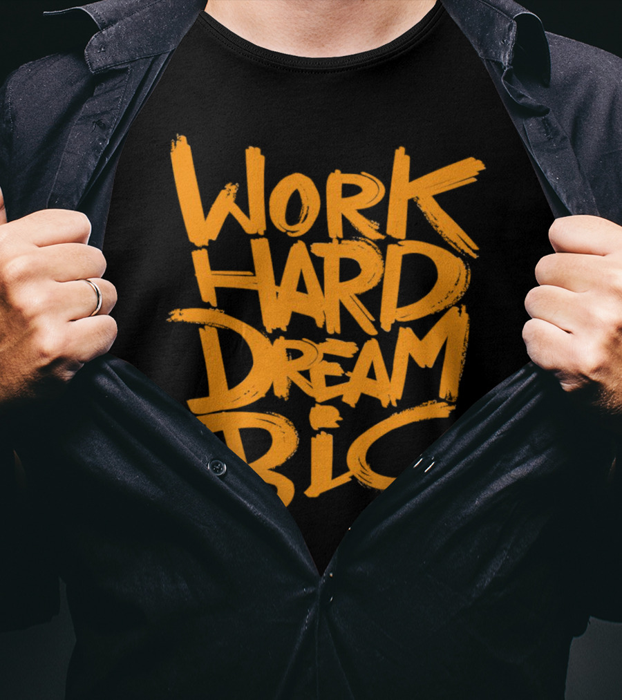 WORK HARD DREAM BIG Motivation Success Bold Inspirational Typography T-Shirt