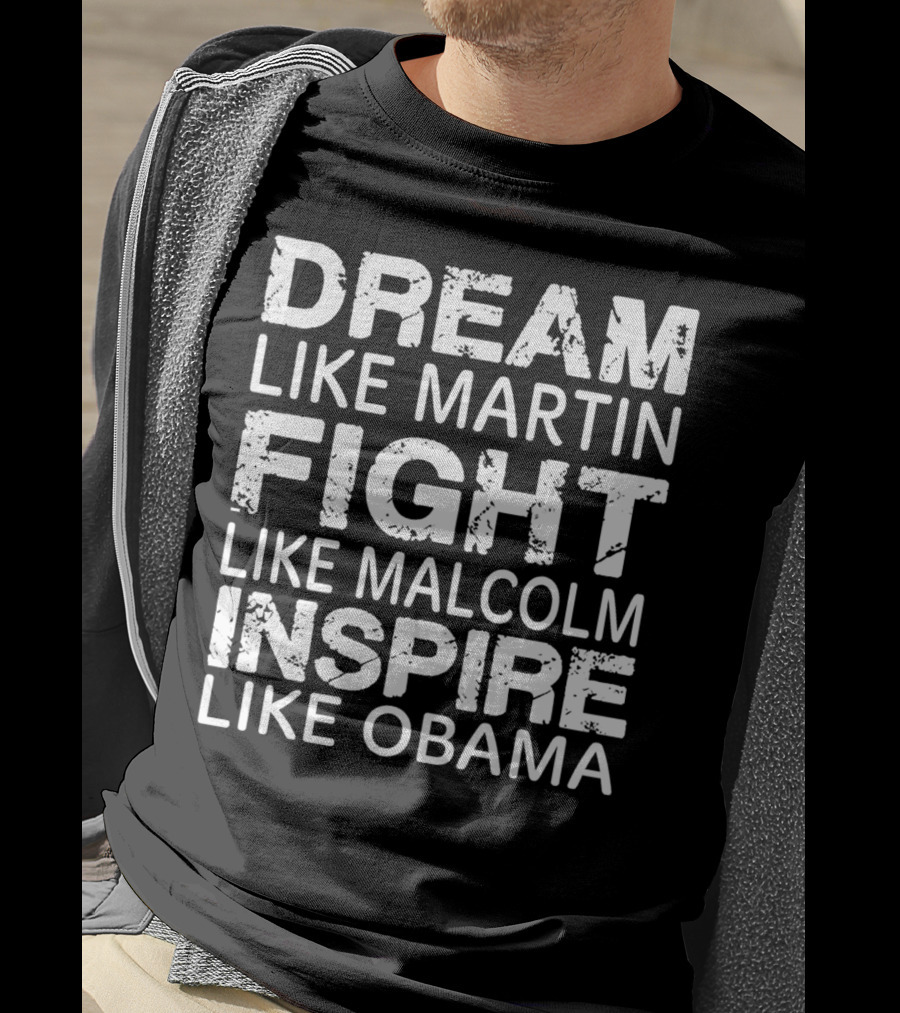 Dream Like Martin Fight Like Malcolm Inspire Like Obama T-Shirt