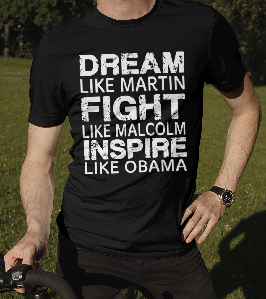 Dream Like Martin Fight Like Malcolm Inspire Like Obama T-Shirt