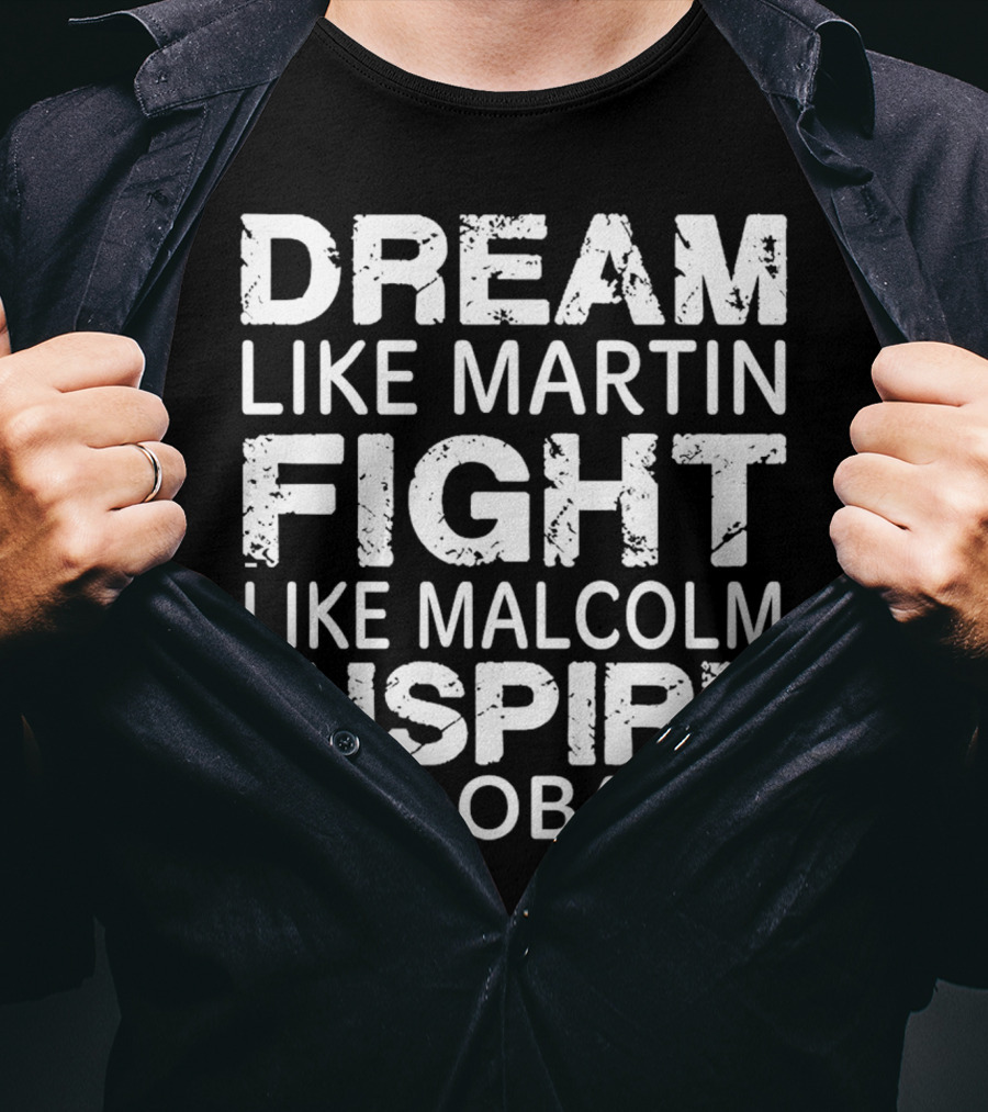 Dream Like Martin Fight Like Malcolm Inspire Like Obama T-Shirt