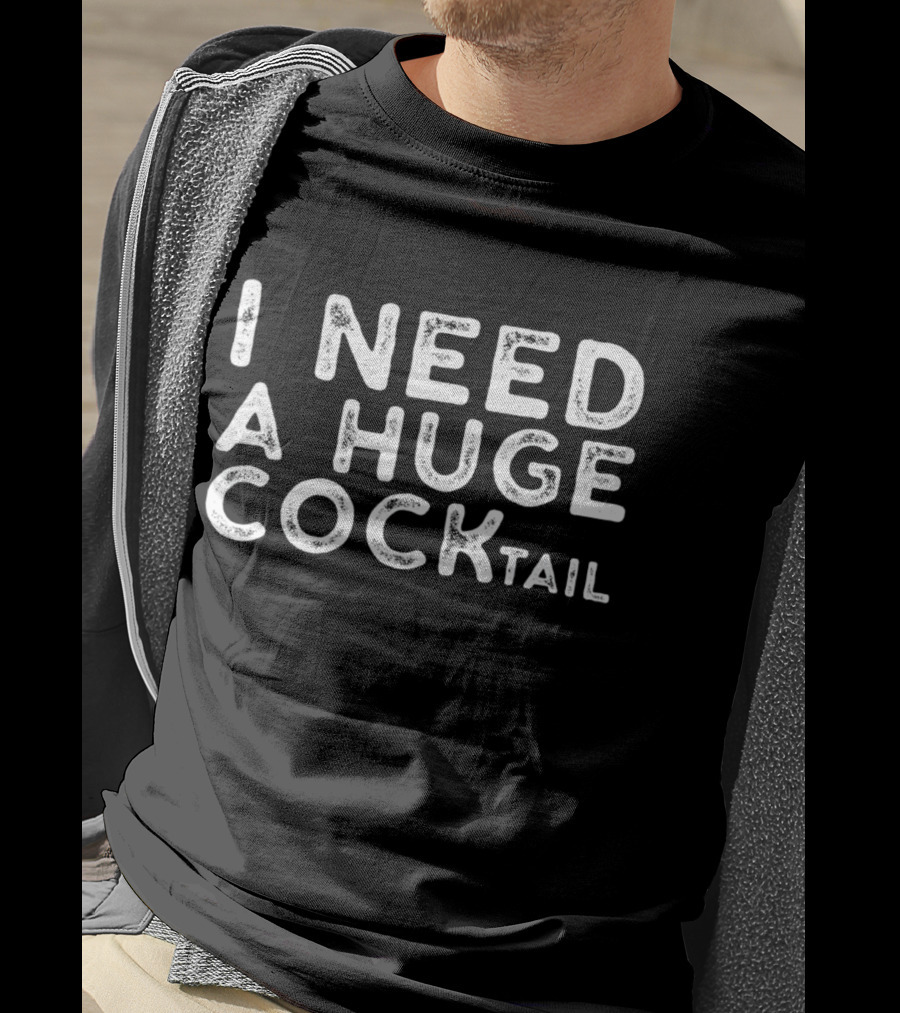 I Need A Huge Cocktail Fun Playful T-Shirt