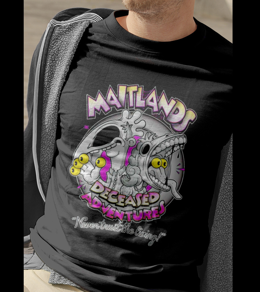 Maitlands Deceased Adventures Never Trust The Living T-Shirt