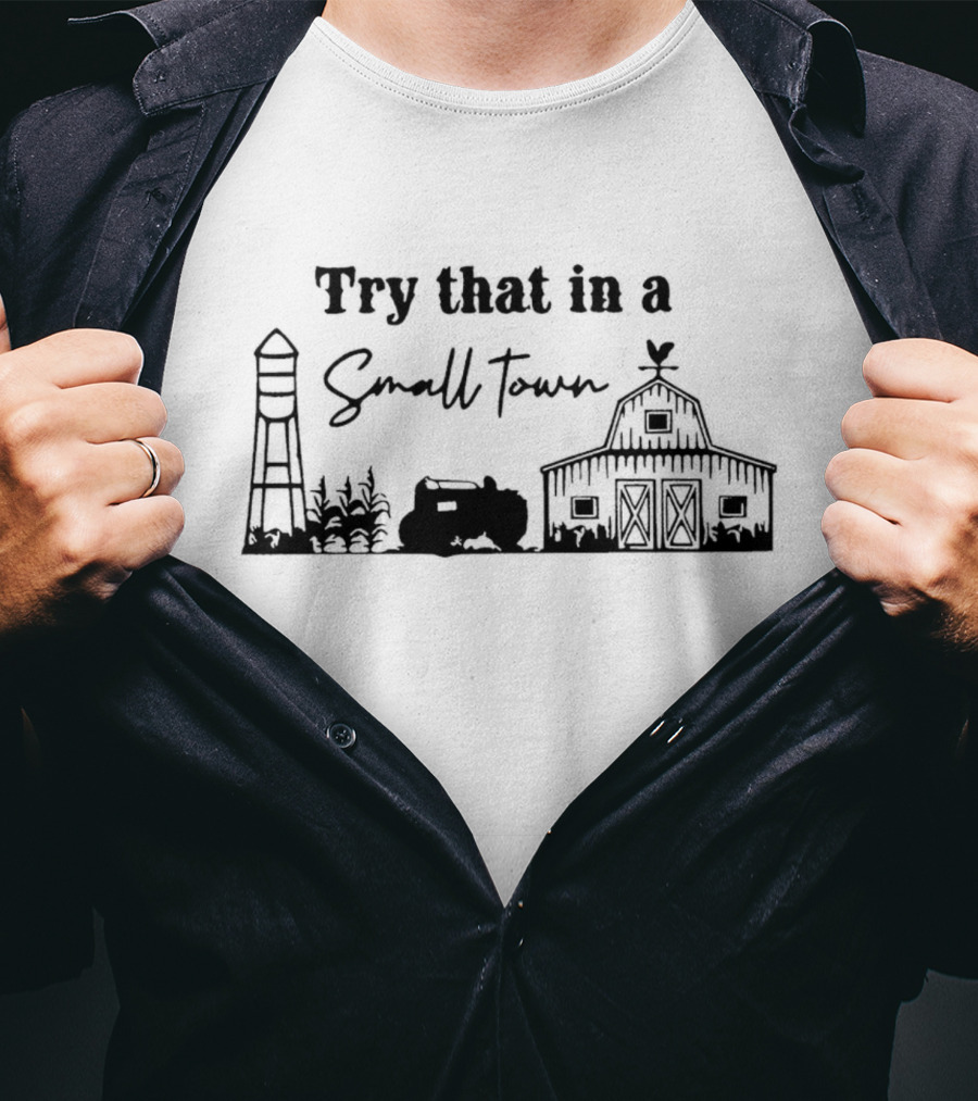 Try That In A Small Town Farm Water Tower Barn Tractor T-Shirt