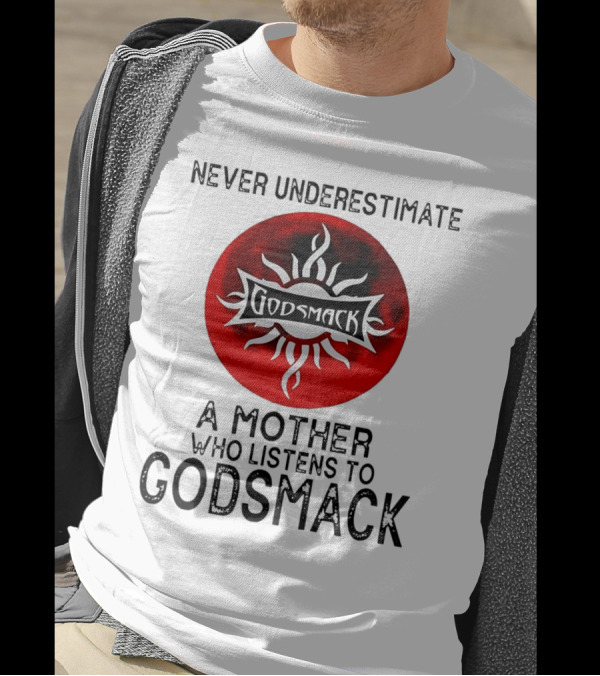 Never Underestimate A Mother Who Listens To Godsmack Sun T-Shirt