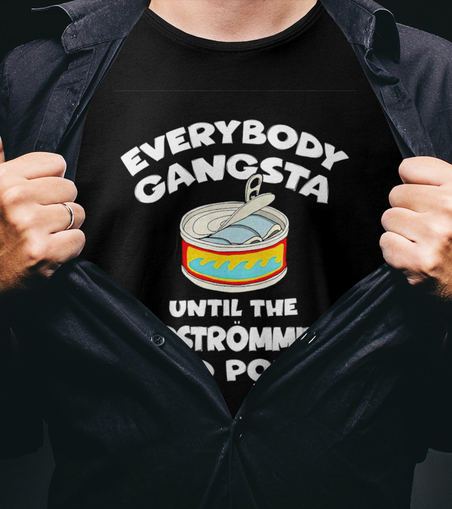 Everybody Gangsta Until The Surstromming Lid Pops Open Can T-Shirt