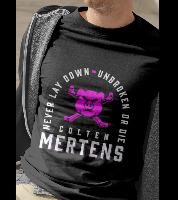 Never Lay Down Unbroken Or Die Colten Mertens Pig T-Shirt