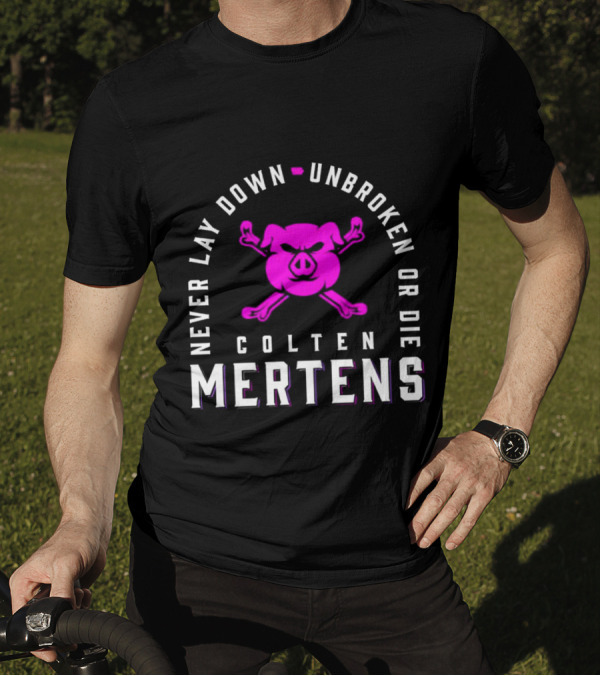 Never Lay Down Unbroken Or Die Colten Mertens Pig T-Shirt