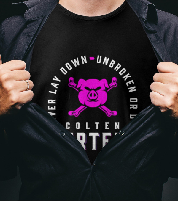 Never Lay Down Unbroken Or Die Colten Mertens Pig T-Shirt
