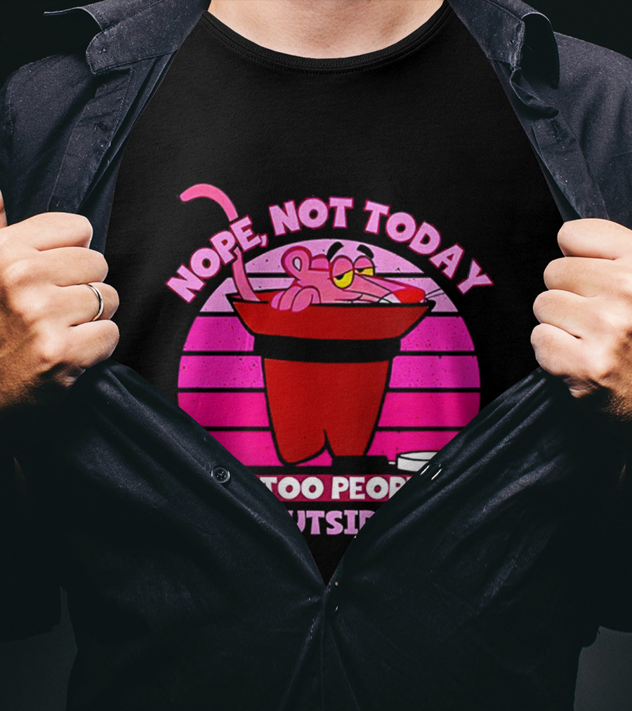 Nope Not Today It's Too Peopley Outside Pink Panther Cartoon Retro T-Shirt