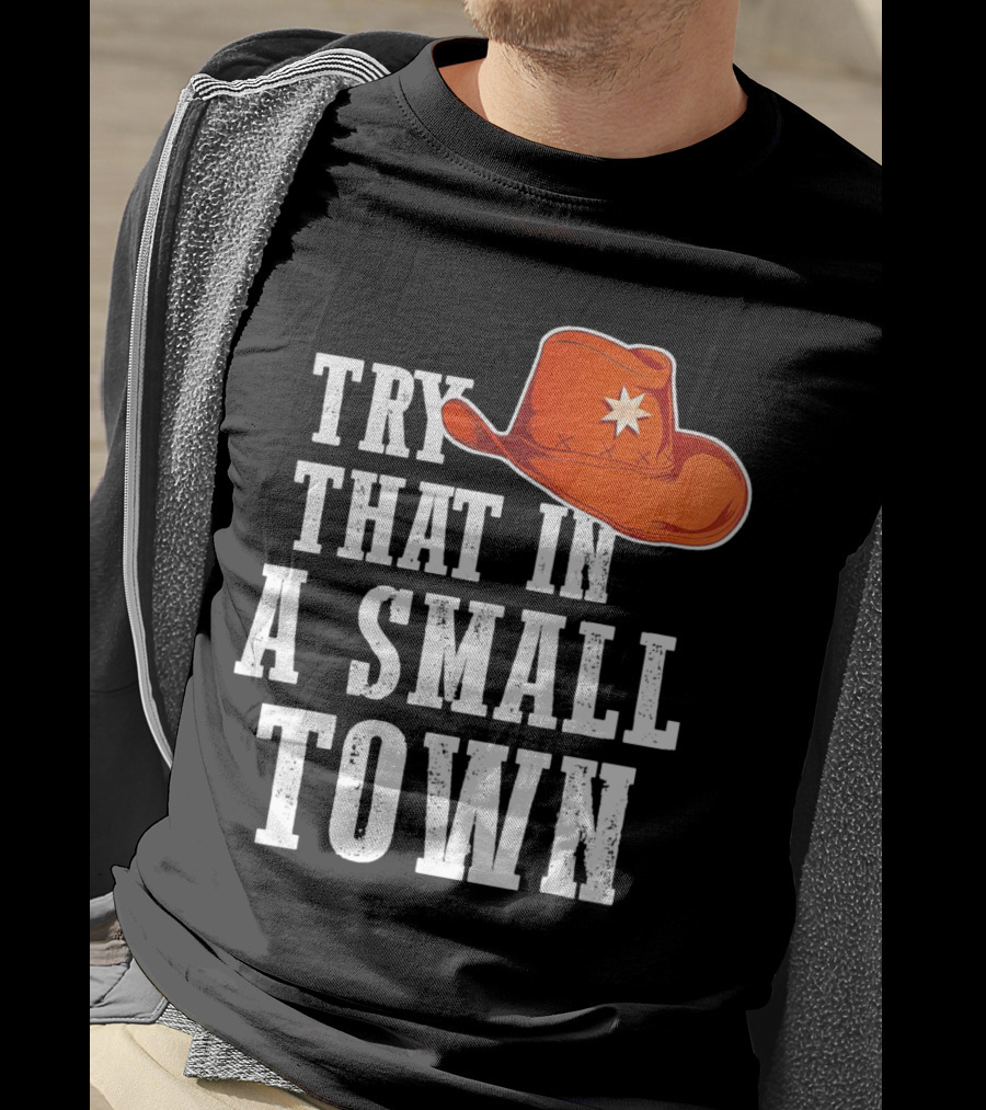Try That In A Small Town Western Cowboy Hat T-Shirt