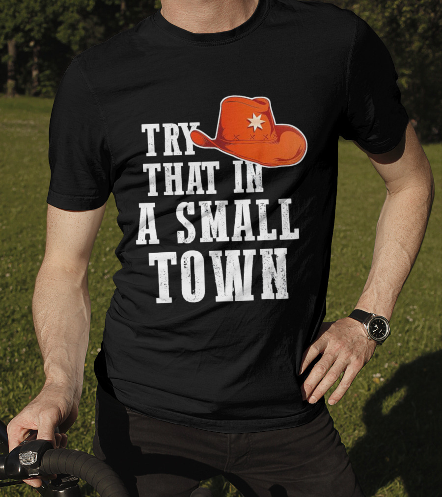 Try That In A Small Town Western Cowboy Hat T-Shirt