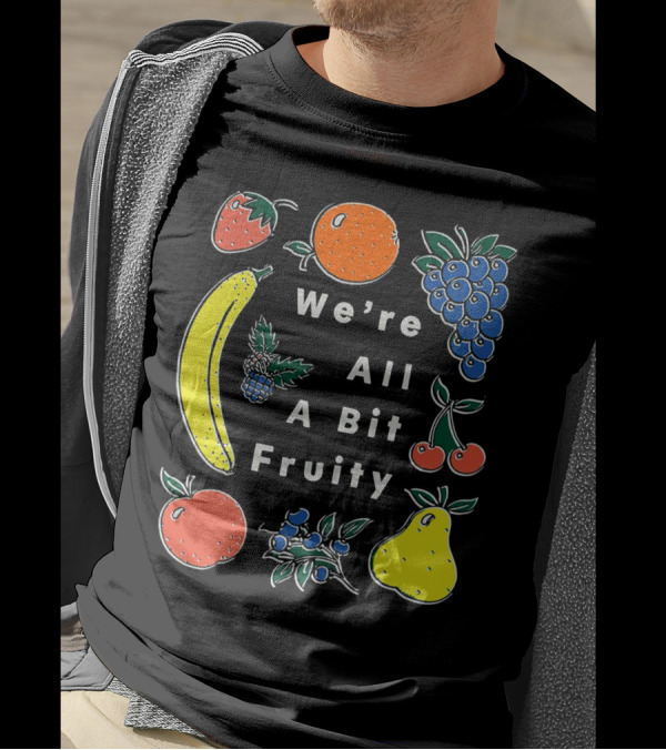 We're All A Bit Fruity Strawberry Orange Grapes Banana Cherry Apple Pear Blueberry Blackberry T-Shirt