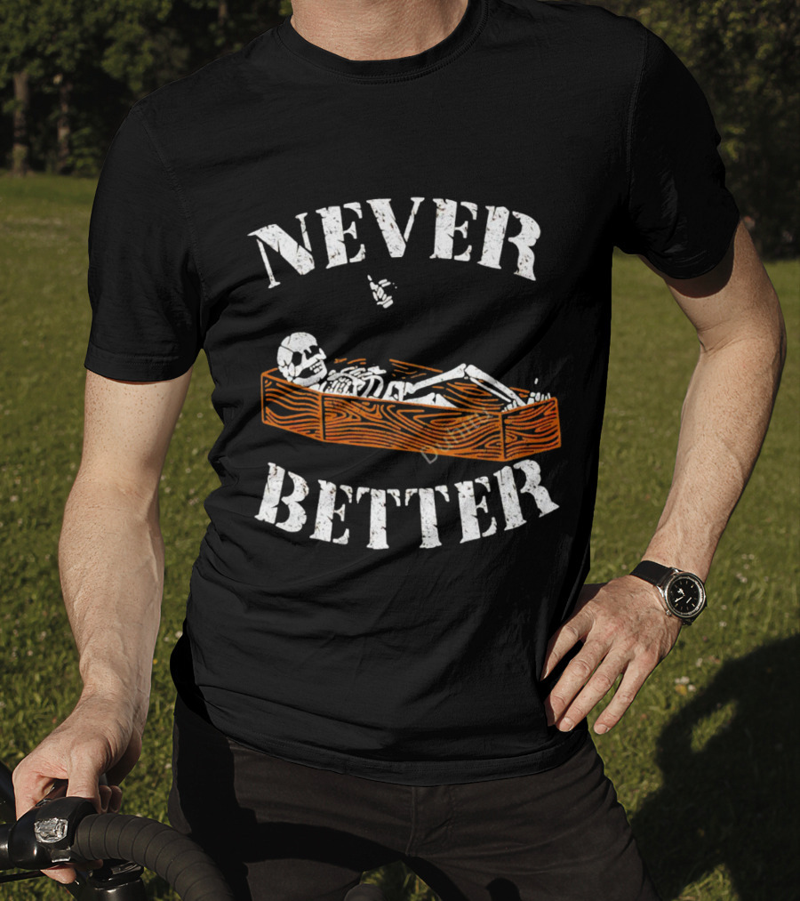 Never Better Skeleton In Coffin Halloween Humor T-Shirt