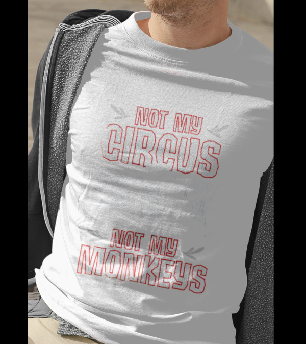 Not My Circus Not My Monkeys Playful Dancing Monkeys T-Shirt