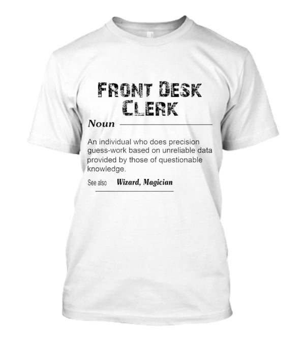 Front Desk Clerk Noun An Individual Who Does Precision Guesswork Based On Unreliable Data See Also Wizard Magician T-Shirt