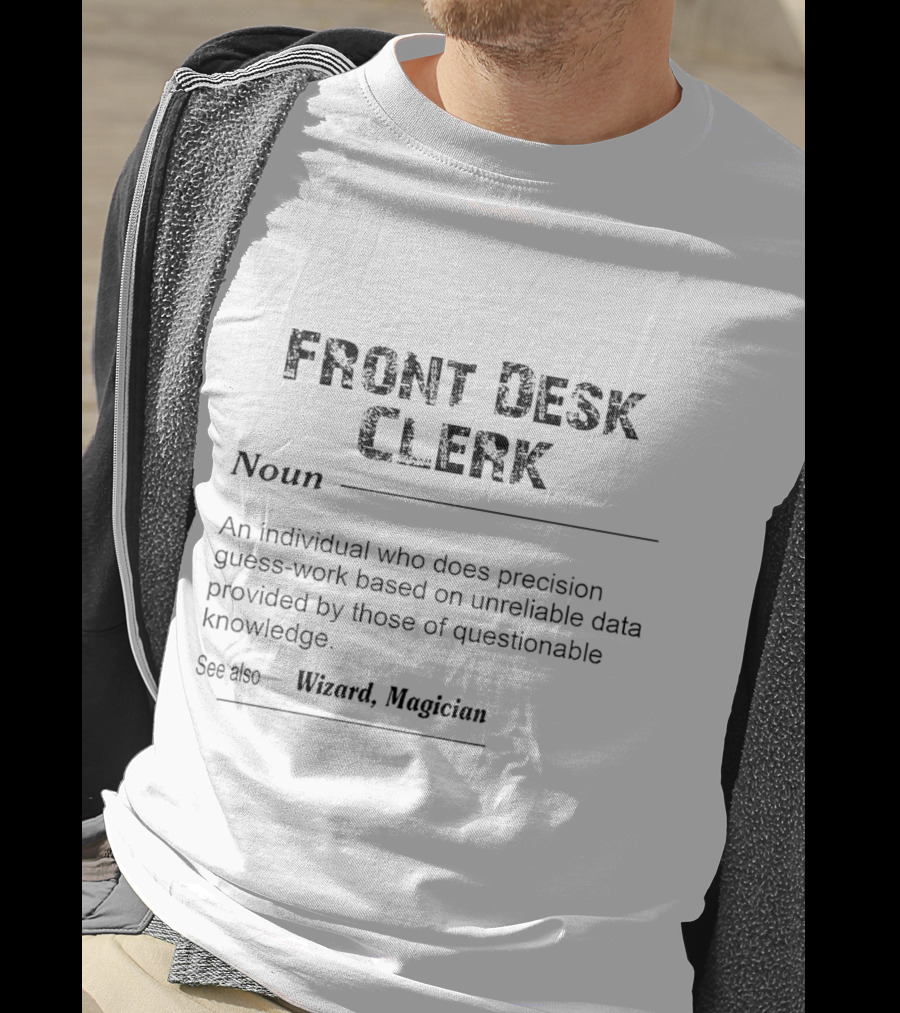 Front Desk Clerk Noun An Individual Who Does Precision Guesswork Based On Unreliable Data See Also Wizard Magician T-Shirt