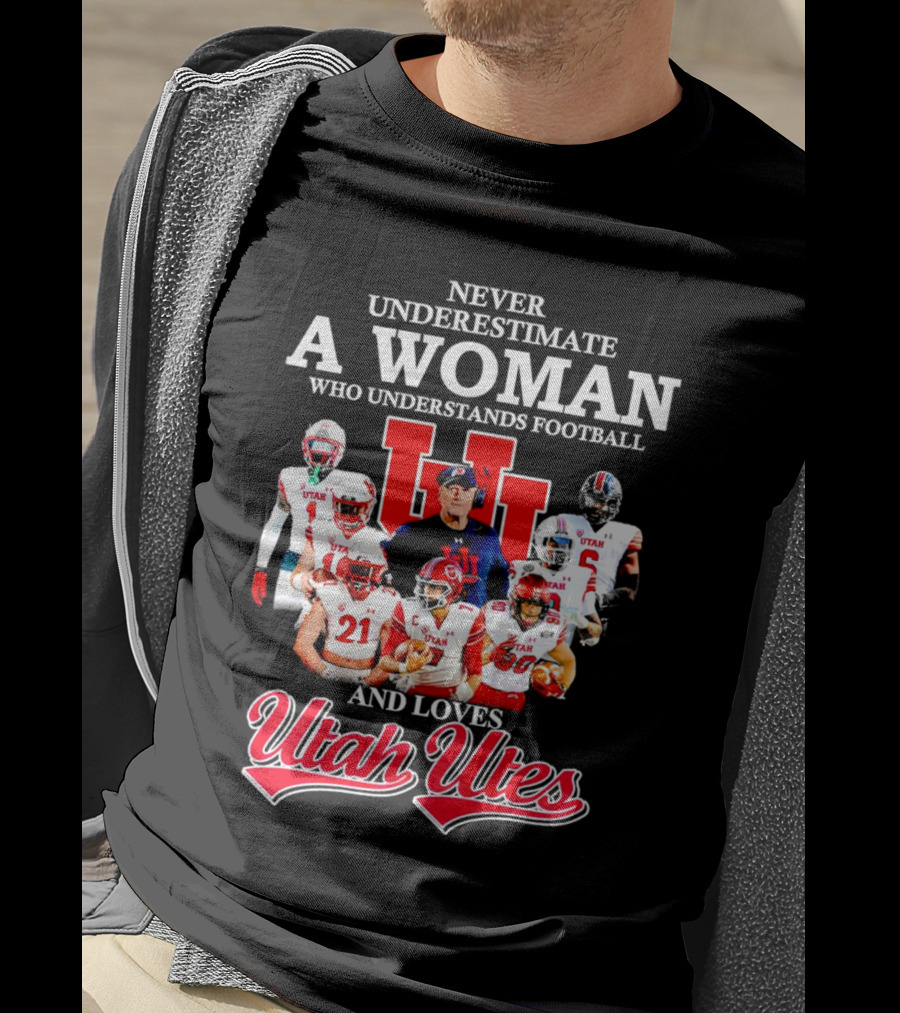 Never Underestimate A Woman Who Understands Football And Loves Utah Utes T-Shirt