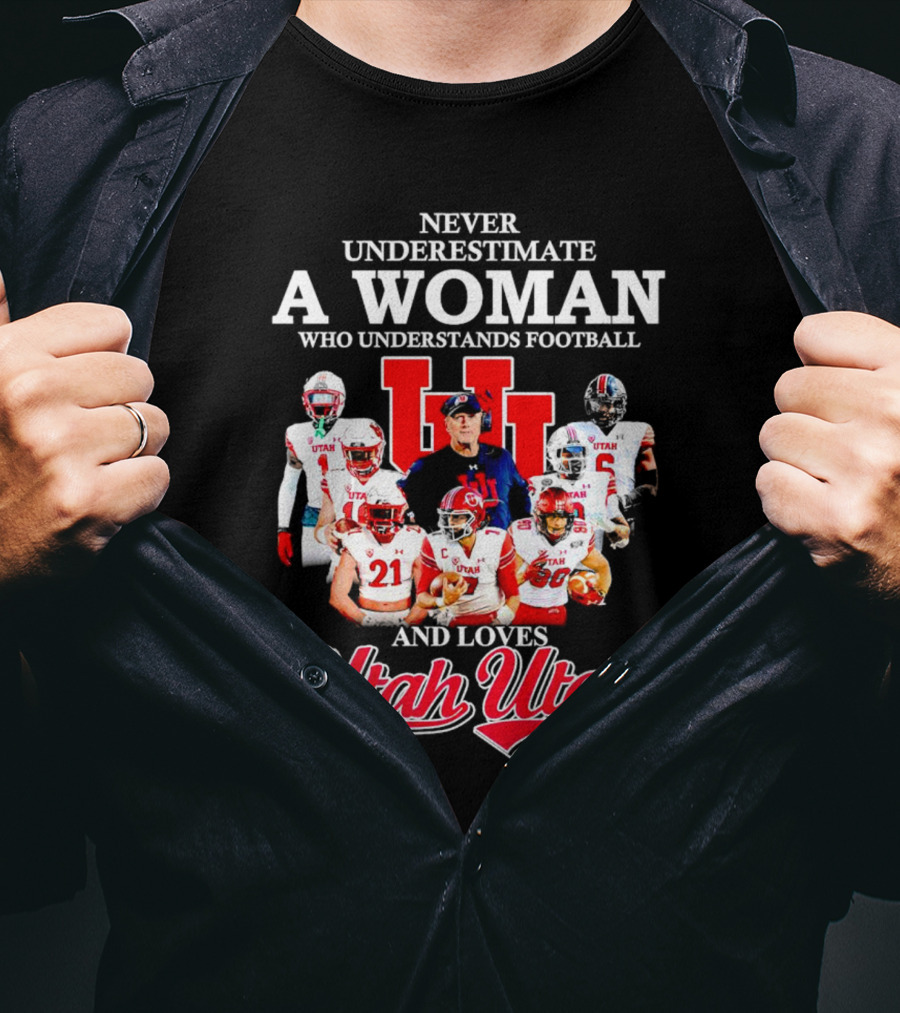 Never Underestimate A Woman Who Understands Football And Loves Utah Utes T-Shirt