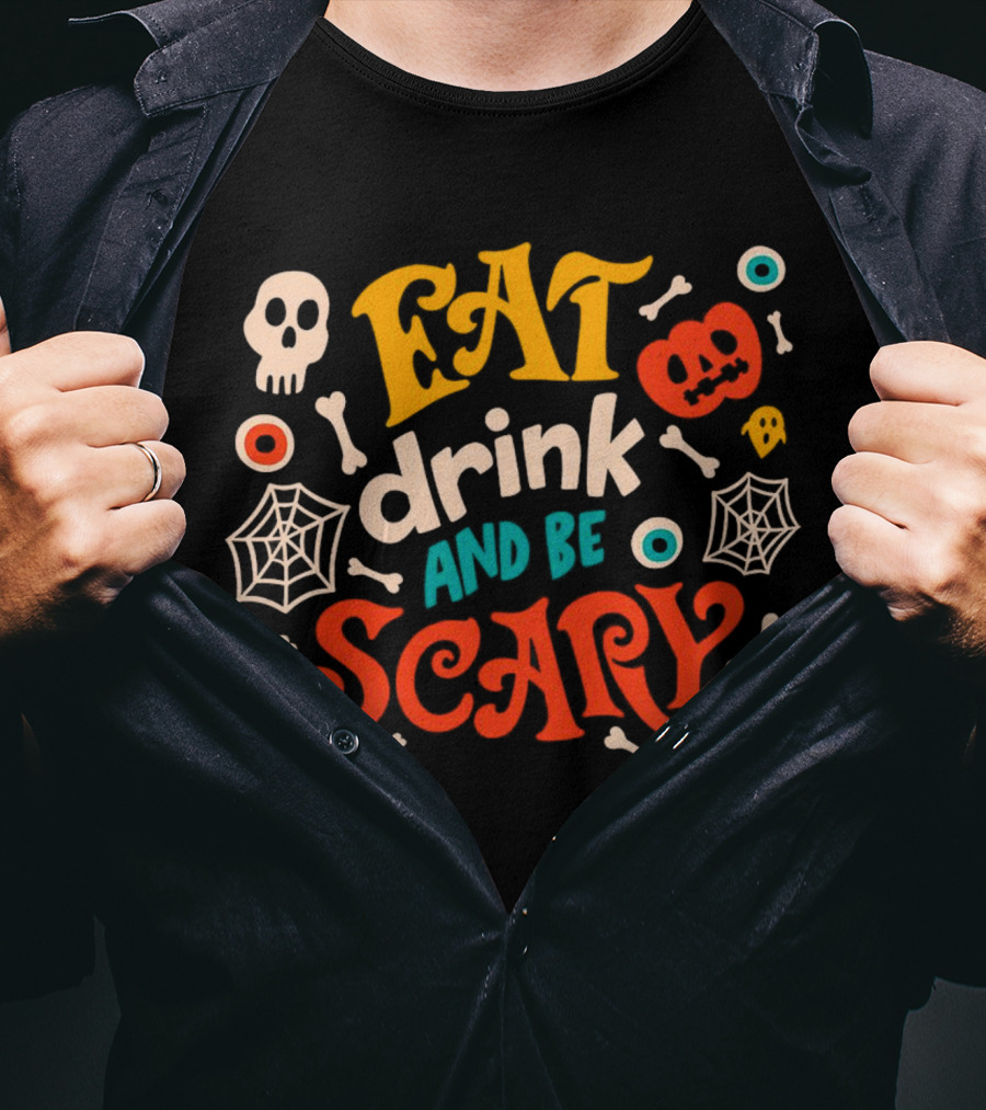 Eat Drink And Be Scary Halloween Skull Pumpkin Ghosts Bones Webs T-Shirt