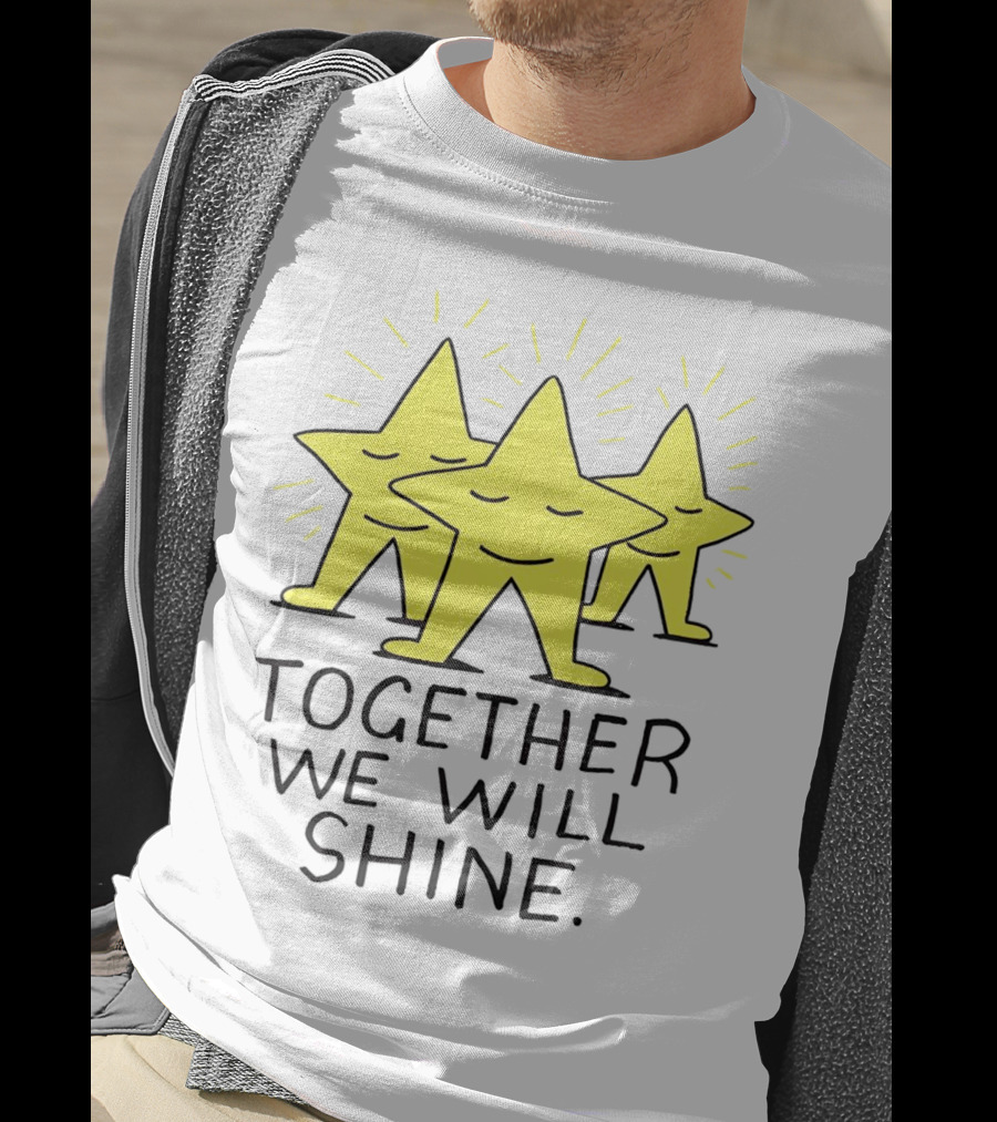 Together We Will Shine Three Happy Stars T-Shirt