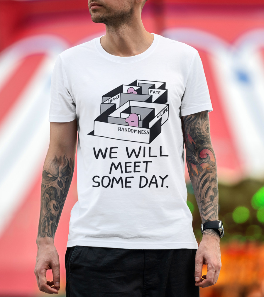 We Will Meet Some Day Chance Randomness Fate Life Maze T-Shirt