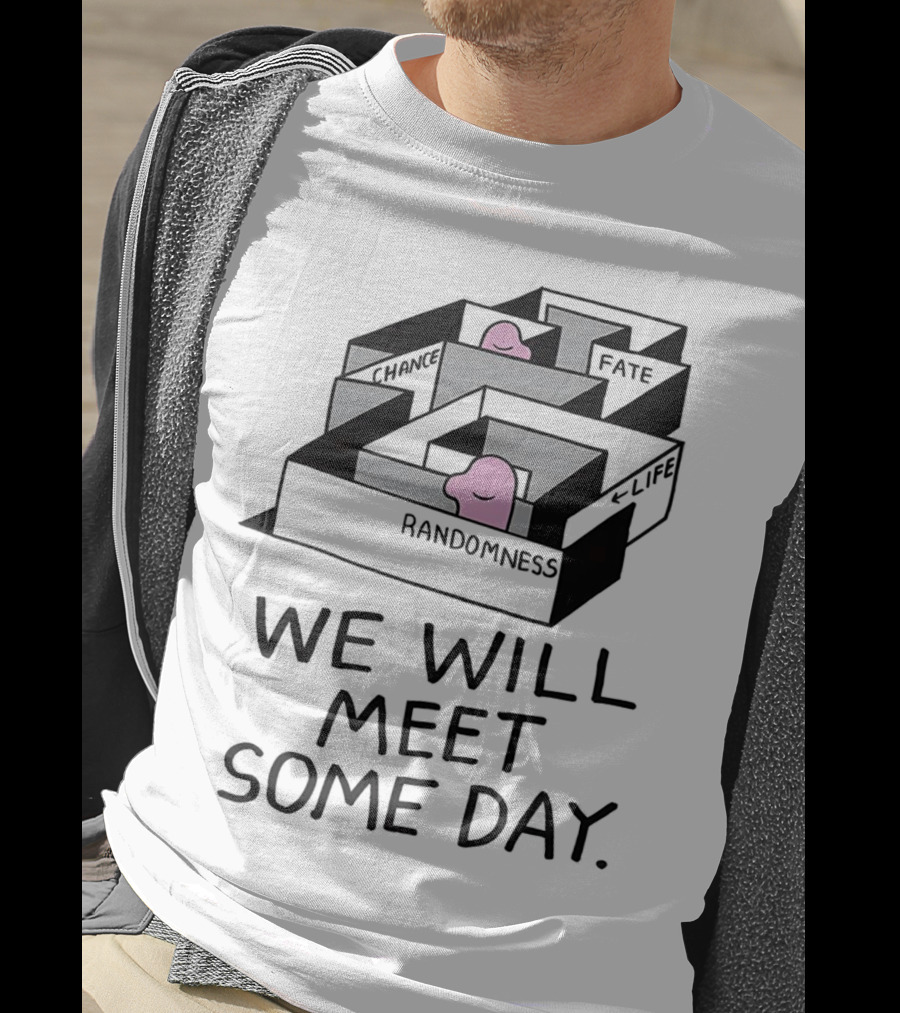 We Will Meet Some Day Chance Randomness Fate Life Maze T-Shirt