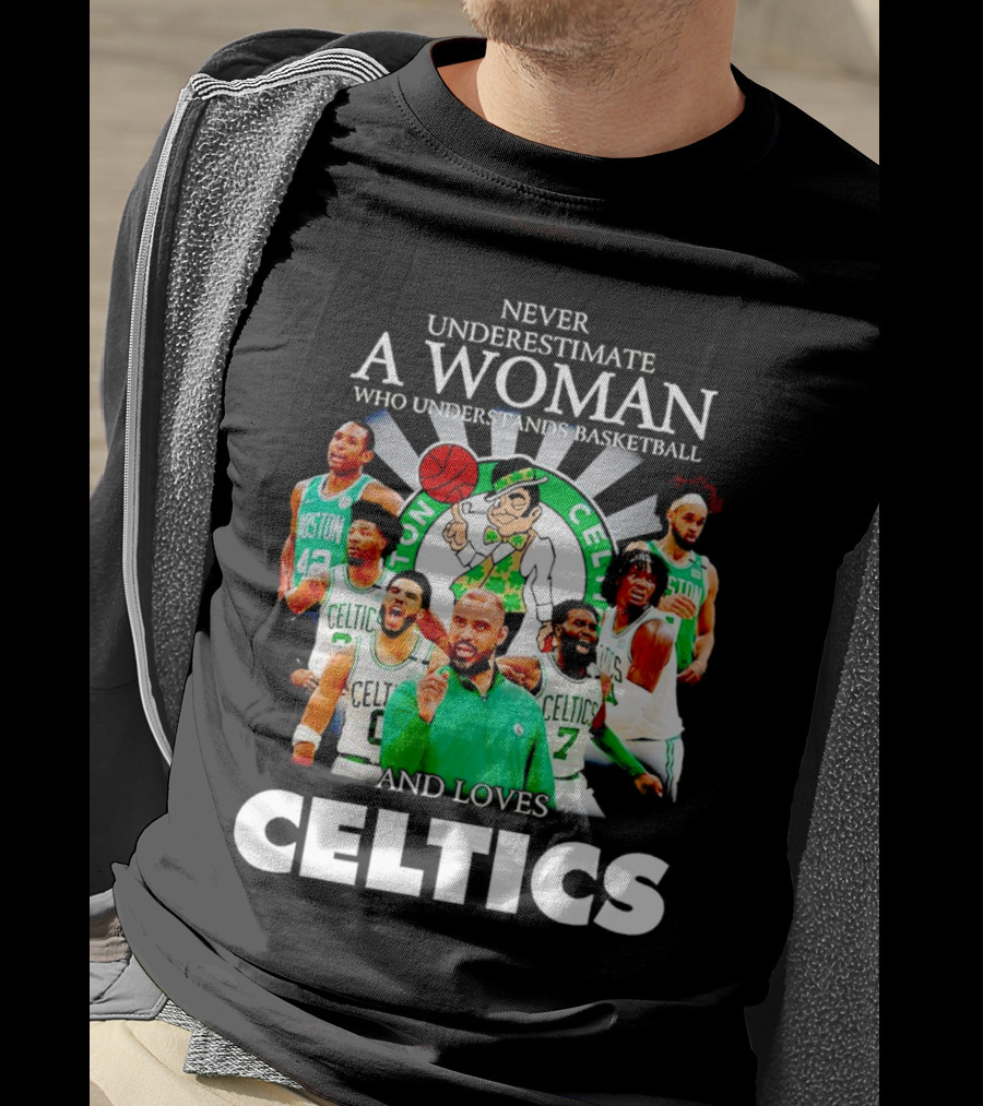 Never Underestimate A Woman Who Understands Basketball And Loves Boston Celtics Team Spirit T-Shirt