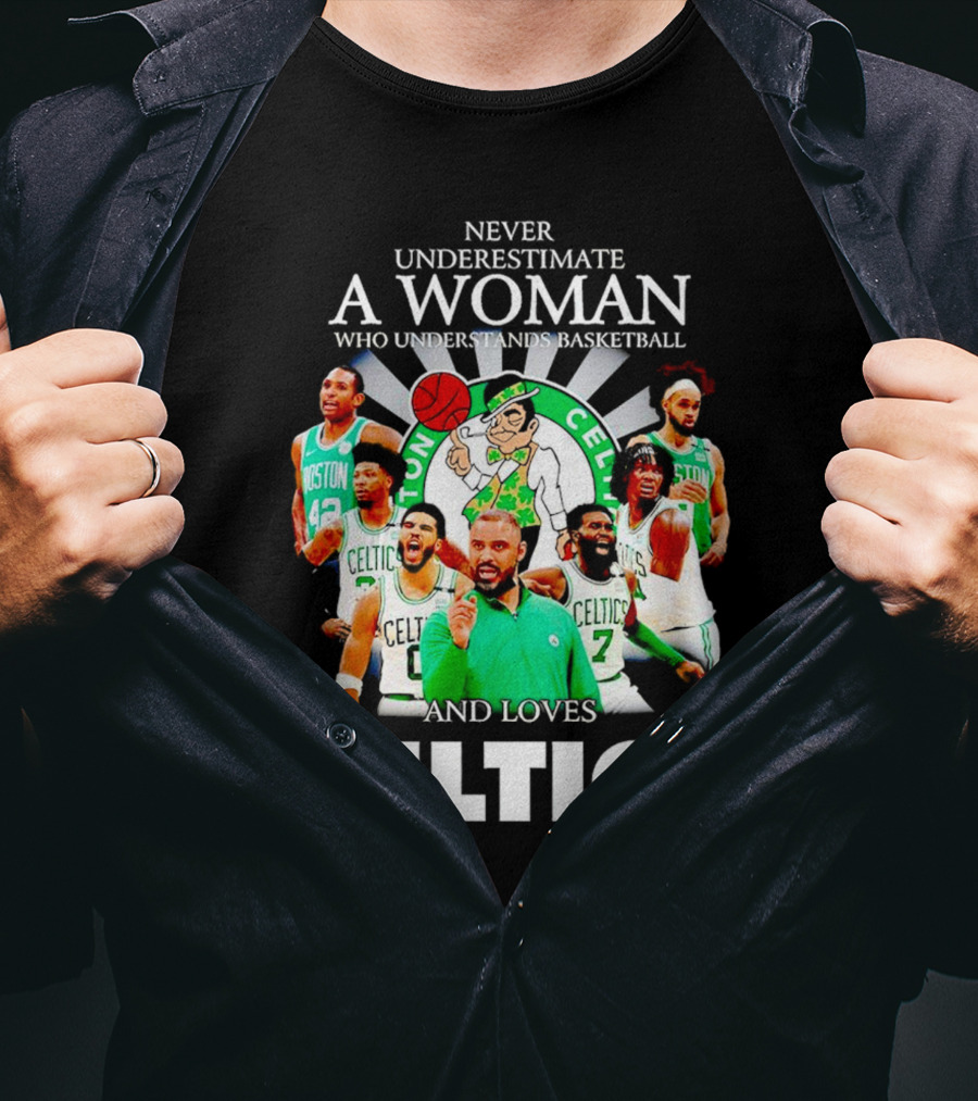 Never Underestimate A Woman Who Understands Basketball And Loves Boston Celtics Team Spirit T-Shirt