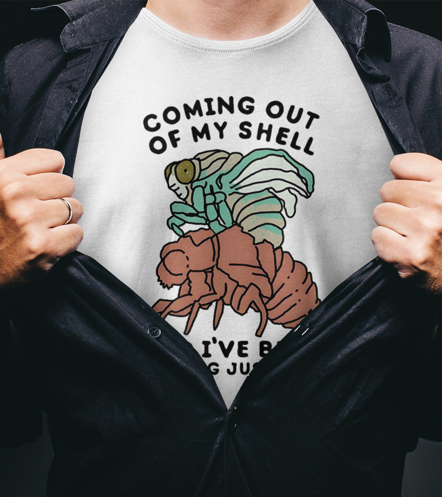 Coming Out Of My Shell And I've Been Peeling Just Fine Cicada Transformation T-Shirt